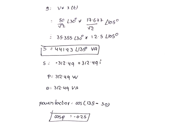 S: V¥ 1 (0) = 50 L30º y 17.677 /1050 35-355 136 * 12.5 Liosº 15=44193 LI35° VA) S: -312.49 +312:49 1 P= 312:49 W 0 = 312-49 V