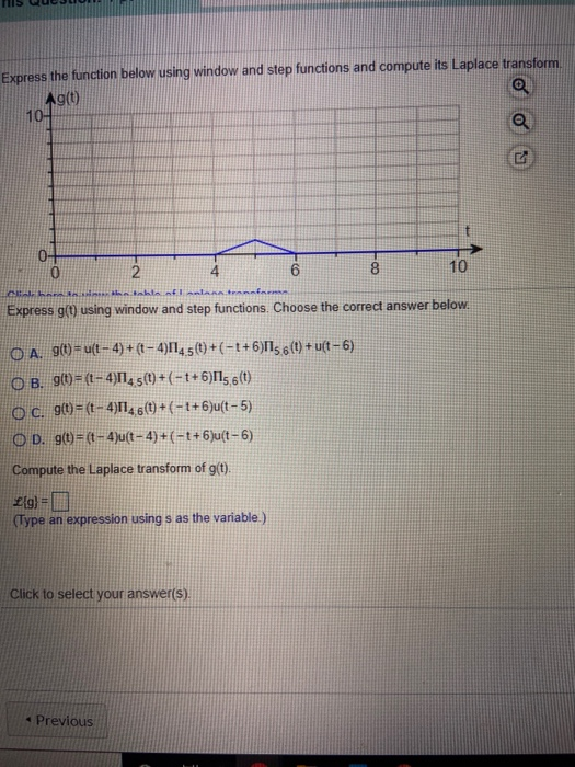 Express the function below using window and step functions and compute its Laplace transform. Ag(0) a 10 Q -00 0 2 4 6 10 Oh