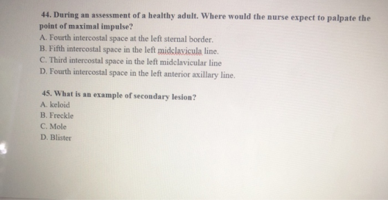 an assessment of a healthy adult. Where would the nurse expect to palpate the 44. During point of maximal impulse? A. Fourth