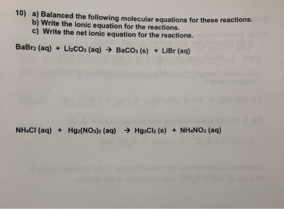 10) a) Balanced the following molecular equations for these reactions. b) Write the ionic equation for the reactions. c) Writ