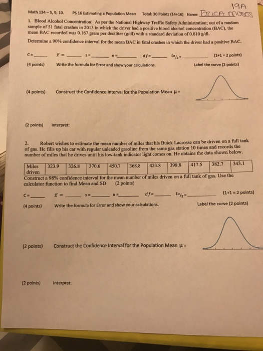 191 Math 134-5, 9, 10, PS 16 Estimating a population Mean Total: 30 Points (14:16) Name: I CELLO S 1. Blood Alcohol Concentra
