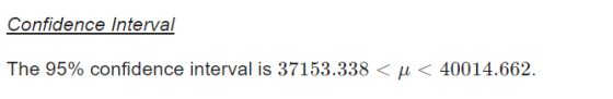 Confidence Interval The 95% confidence interval is 37153.338 <u < 40014.662.