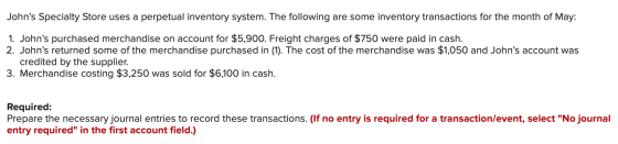 Johns Specialty Store uses a perpetual inventory system. The following are some inventory transactions for the month of May: