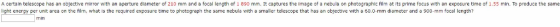 the same A certain telescope has an objective mirror with an aperture dlameter of 210 mm and a focal length of 1 890 mm. It c