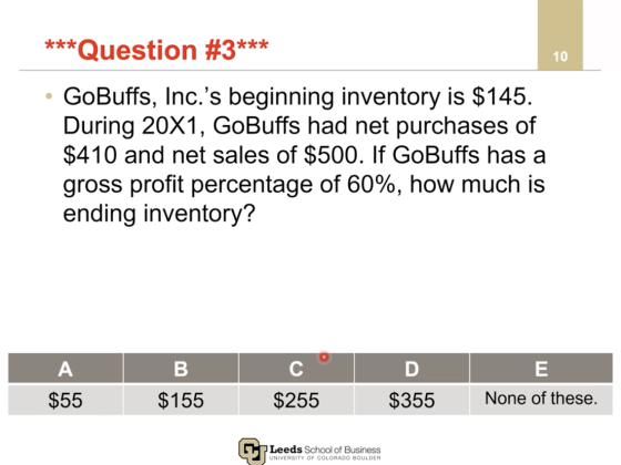 ***Question #3*** 10 UNIVERSITY OF COLORADO BOULDER Leeds School of Business GoBuffs, Inc.s beginning inventory is $145. Dur