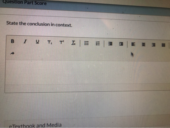 Question Part Score State the conclusion in context. B 1 y T. T E MI E 3 e Textbook and Media