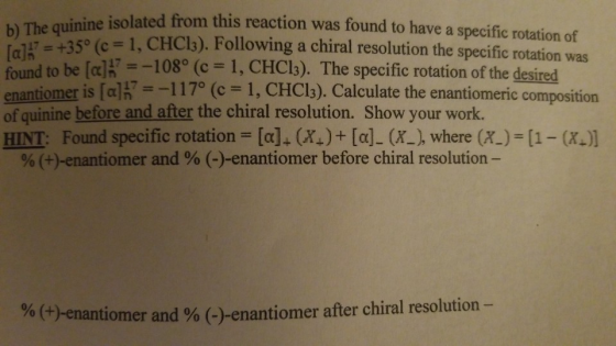 b) The quinine isolated from this reacti pe isolated from this reaction was found to have a specific rotation of 135° (c=1, C