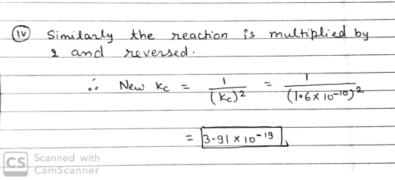 1 - is multiplied by Similarly the reaction 2 and reversed. .. New kc = 2 = = 13.91X10-19 | 91X19 Ics Scanned with CamScanner