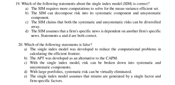 19. Which of the following statements about the single index model (SIM) is correct? a) The SIM requires more computations to