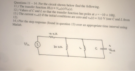 Questions 11 - 14: For the circuit shown below find the following. 11.) The transfer function H(s) = Vour(s)/Vin(s). 12.) Val