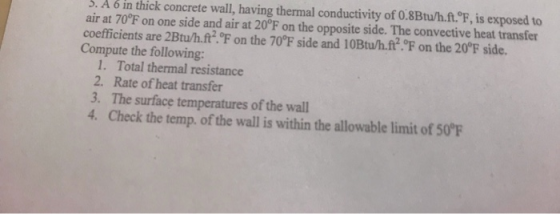 2. A 6 in thick concrete wall, having thermal conductivity of 0.8Btu/h.ft.°F, is exposed to air at 70°F on one side and air a