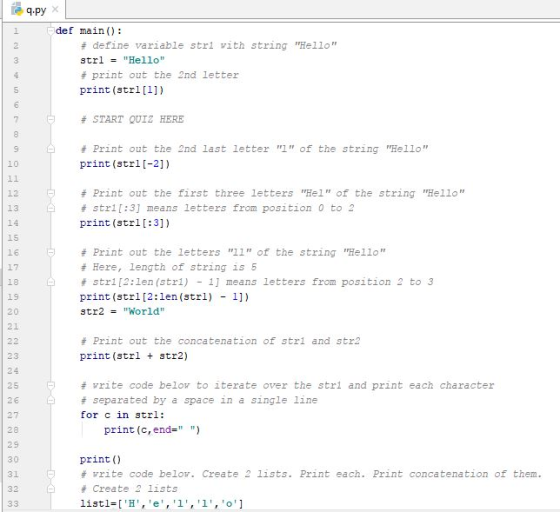 q.py def main): # define variable stri vith string Hello strl Hello # print out the 2nd letter print (strl[l]) # START QU