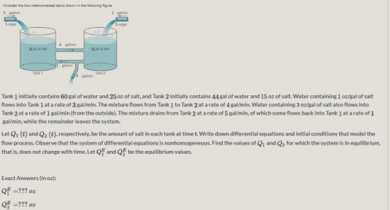 Consider the two interconnected tanks shown in the following figure. 1 g/min 3 galimin 1 oz 30/gal 4 galimin Q un salt Q.) o