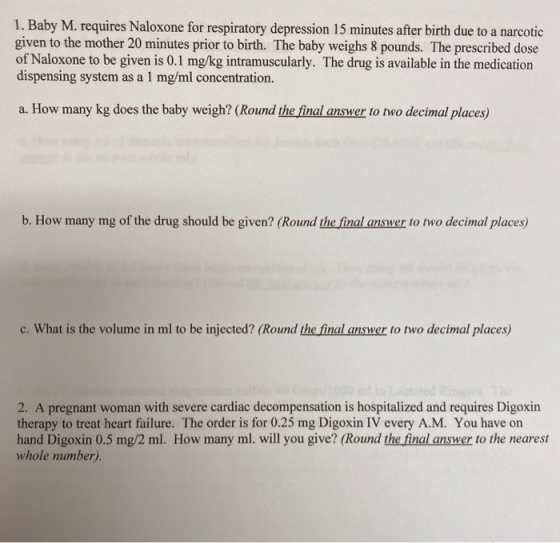 1. Baby M. requires Naloxone for respiratory depression 15 minutes after birth due to a narcotic given to the mother 20 minut