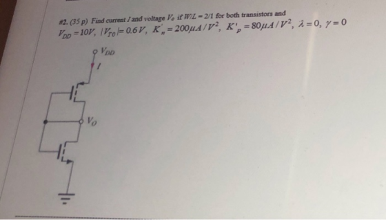 #2. (35p) Find current / and voltage Vo if WIL - 2/1 for both transistors and Vpp = 10V, 1 Vrol=0.6V, K, = 200uAlv?, K, = 80