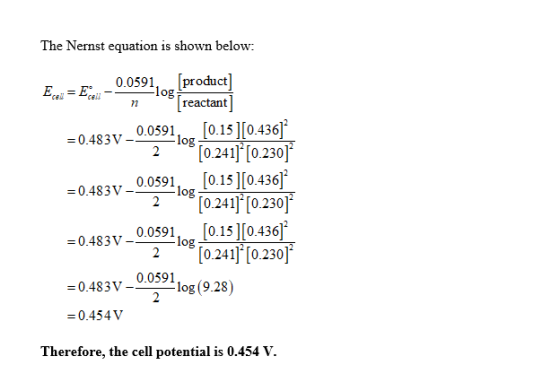 The Nernst equation is shown below [product] log reactant 0.0591 EtEci cell cell 77 -0.483V-0.0591log 0.15 ][0.436] [0.241] [