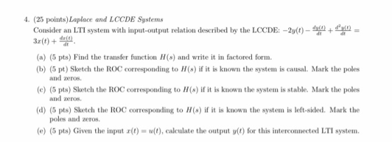 4. (25 points) Laplace and LCCDE Systems Consider an LTI system with input-output relation described by the LCCDE: -2y(t) - y