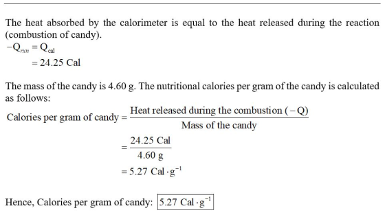 The heat absorbed by the calorimeter is equal to the heat released during the reaction (combustion of candy). -Qyxon = Qual =