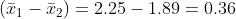 (x1-x2) 2.25-1.89 = 0.36
