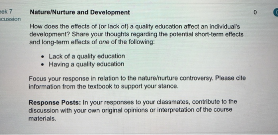 ek7 Nature/Nurture and Development cussion How does the effects of (or lack of) a quality education affect an individuals de