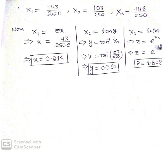 Now, Xi = >> X = ax 1 X2 = tany | Xx = entz See y=tañ x2 > z=es =W=0.214) >4 = toñ (193) >z = e se | -4 = 0.391) 7= 1.802 CS