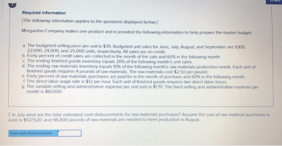 Required information The following information applies to the questions displayed below) Morganton Company makes one product