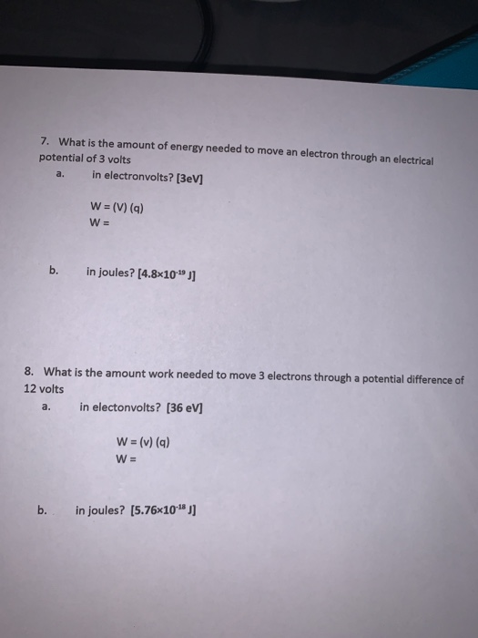 7. What is the amount of energy needed to move an electron through an electrical potential of 3 volts in electronvolts? [3eV]