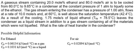 A gaseous stream containing 20.0 mole% ethanol and 80.0 mole% air is to be cooled from 60.0°C to 9.65°C in a condenser at the