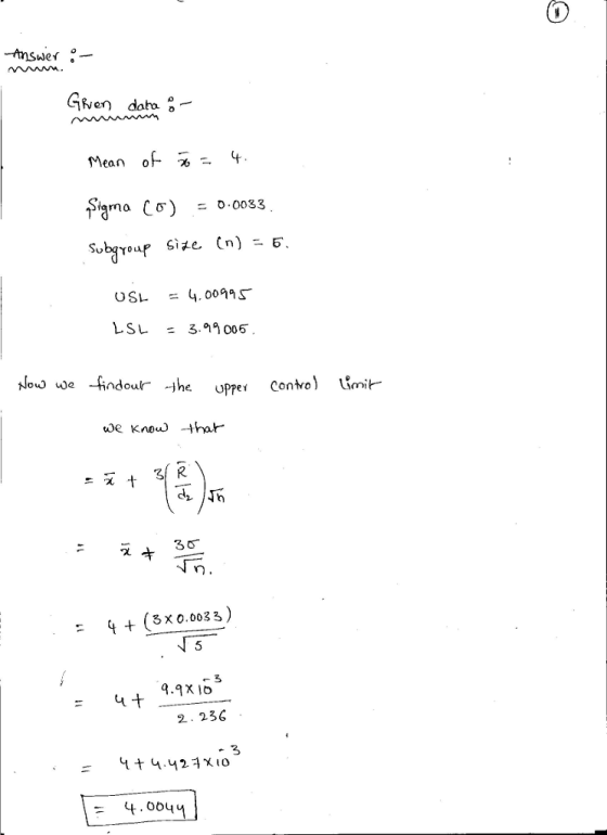 Given doto 0- USL = 4.0099S LSL = 3.99005 we know 4rak 3/ R Х 4 + (Sx0.0033) 9.X ID 2. 236 4 + 4.423x10 4.0by
