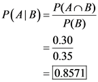 P(AB)=P(An B)
P(B)
0.30
0.35
= 0.8571
