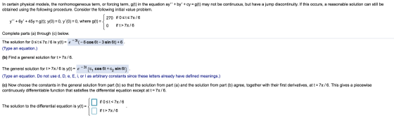 In certain physical models, the nonhomogeneous term, or forcing term, g(t) in the equation ay + by + cy=g(t) may not be co