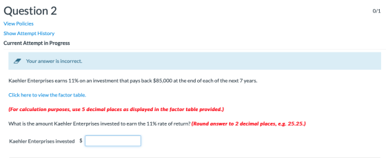 Question 2 View Policies Show Attempt History Current Attempt in Progress . Your answer is incorrect. Kaehler Enterprises ear