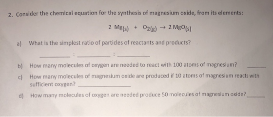 2. Consider the chemical equation for the synthesis of magnesium oxide, from its elements: 2 MgO(s) +O2(B) 2 Mg(s) What is th