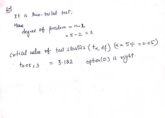 It is tuo-tai led test Heae et freedom = n-2 degree = S-2 = 3 = o-o CantiCal walue ot test stastics (t, df) 5 option(D) isigh