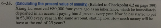 6–35. (Calculating the present value of annuity) (Related to Checkpoint 6.2 on page 199) Xiang Lu received €80,000 four years
