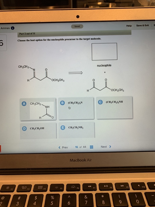 Help Save & Exits Amines Part 2 out of 11 Choose the best option for the nucleophile precursor to the target molecule. US CHC
