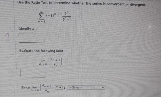 Use the Ratio Test to determine whether the series is convergent or divergent. (-1)^- 1 99 593 n=1 Identify an Evaluate the f