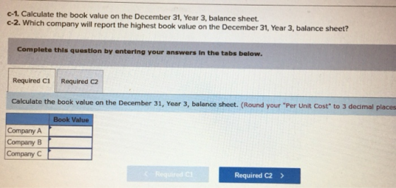 0-1. Calculate the book value on the December 31, Year 3, balance sheet. C-2. Which company will report the highest book valu