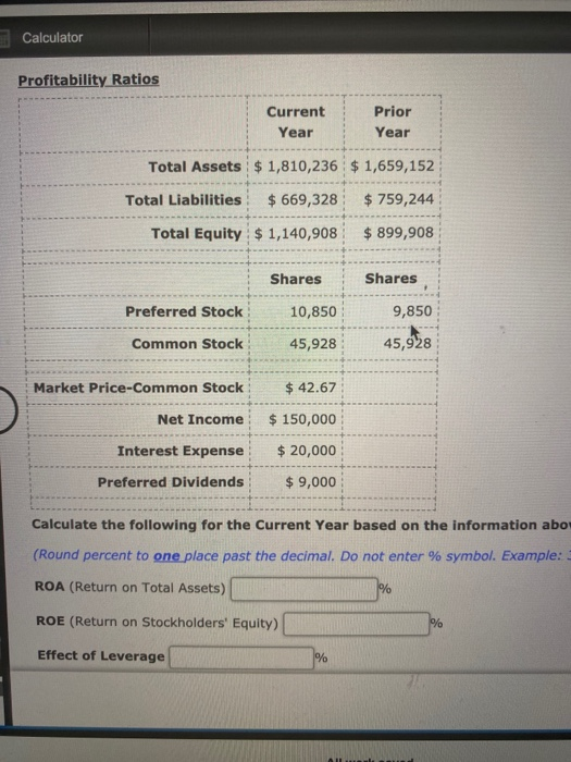 Calculator Profitability Ratios Current Year Prior Year Total Assets $ 1,810,236 $ 1,659,152 Total Liabilities $ 669,328 $ 75