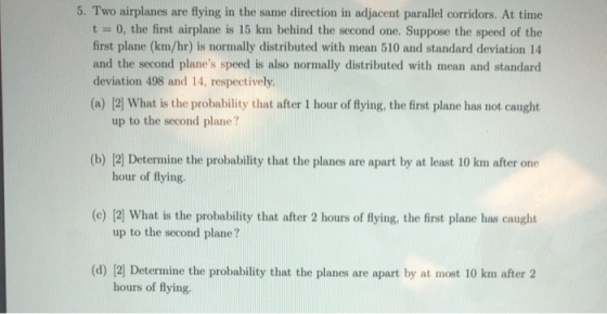 5. Two airplanes are flying in the same direction in adjacent parallel corridors. At time t = 0, the first airplane is 15 km
