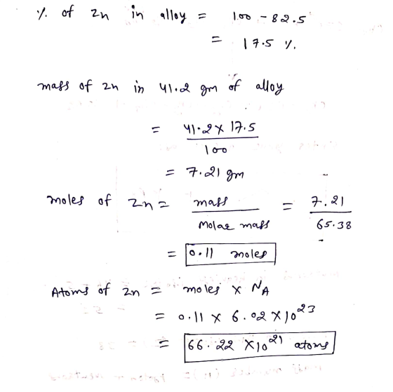 y of an in alloy = 100 - 82.5 17.5 V = mass of an in ulod gm of alloy = 49°2217.5 ise 100 = 7.2lgm moles of zina mass Molar m