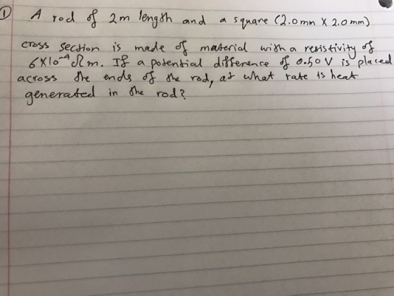 A red dy 2 m length. and a Square (2.o mn x 2, o mm) CT ss section is made d al wish a resistivity ds 6xlo J2 m. I a potential difference 0.50 v is pla ted across she ends dd ne rad, a what rate is heat ene rated in rod 2