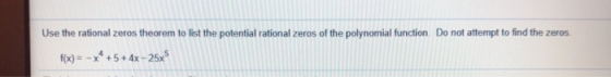 Use the rational zeros theorem to list the potential rational zeros of the polynomial function. Do not attempt to find the ze