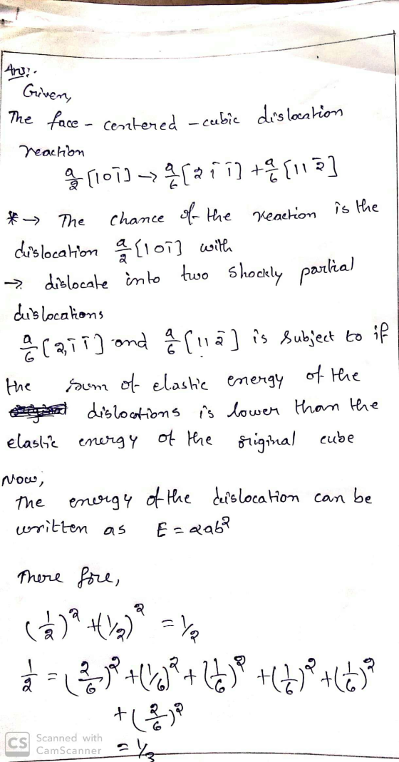 Given, The face - centered -cubic dislocation reaction [107] -[a i i] + [112] # The chance of the reaction is the dislocation
