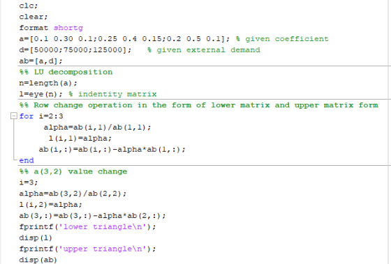 clc; clear; format shortg a=[0.1 0.30 0.1;0.25 0.4 0.15;0.2 0.5 0.1]; % given coefficient * given external demand d=[50000;75