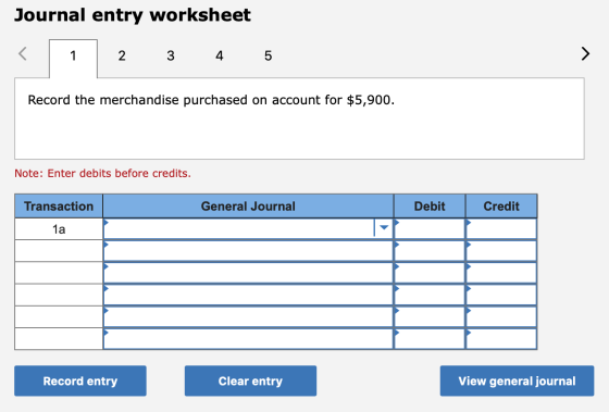 Journal entry worksheet 1 3 4 5 Record the merchandise purchased on account for $5,900. Note: Enter debits before credits. Tr