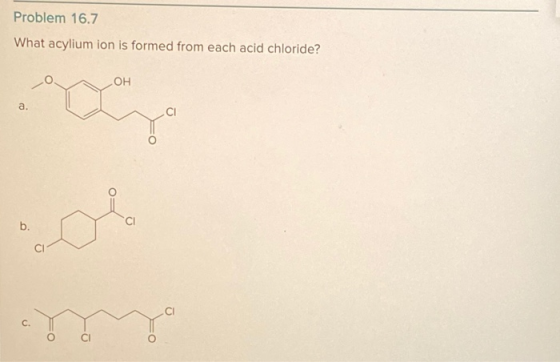 Problem 16.7 What acylium ion is formed from each acid chloride? OH