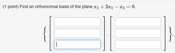 (1 point) Find an orthonormal basis of the plane x1 + 2x2 – x3 = 0. -