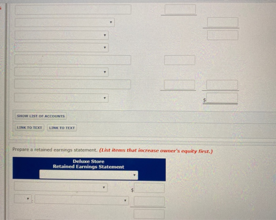 SHOW LIST OF ACCOUNTS LINK TO TEXT LINK TO TEXT Prepare a retained earnings statement. (List items that increase owners equi