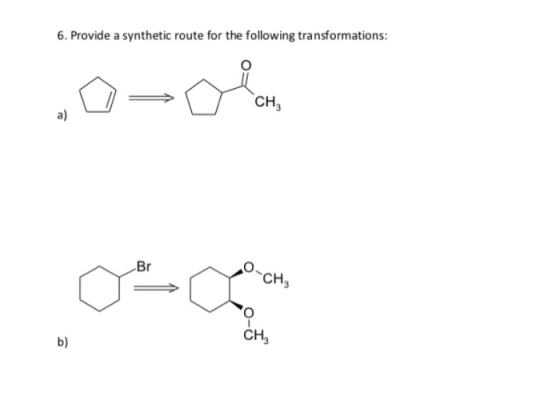 6. Provide a synthetic route for the following transformations: